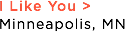I Like You >
Minneapolis, MN